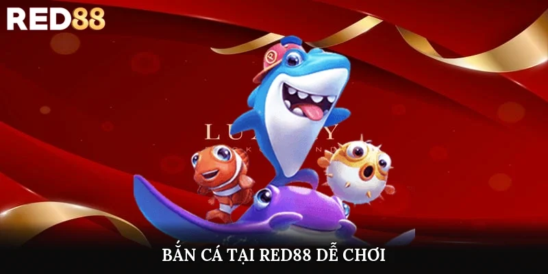 Bắn cá tại Red88 dễ chơi