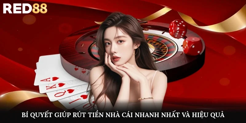 Bí quyết giúp rút tiền nhà cái nhanh nhất và hiệu quả