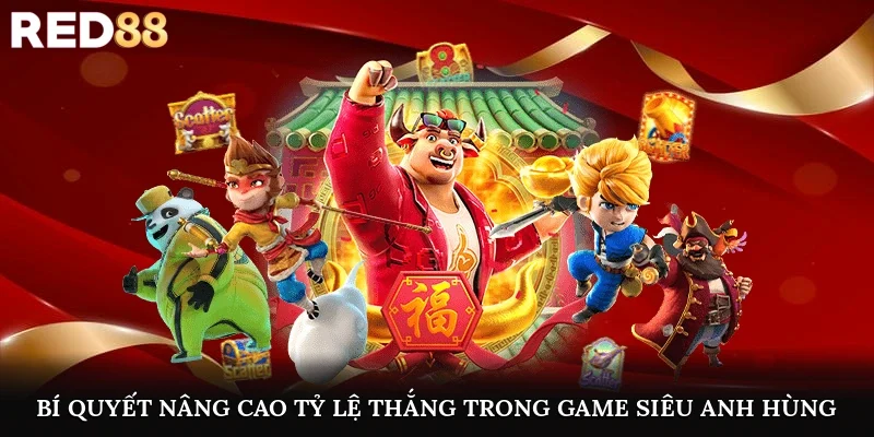 Bí quyết nâng cao tỷ lệ thắng trong game siêu anh hùng