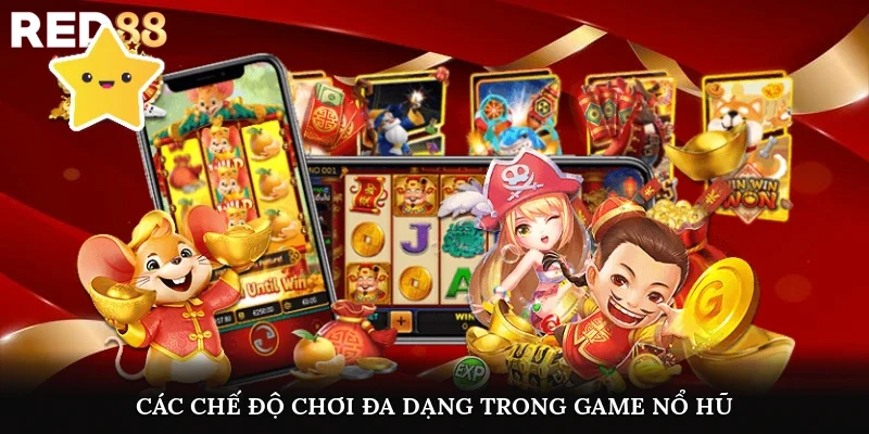 Các chế độ chơi đa dạng trong game nổ hũ