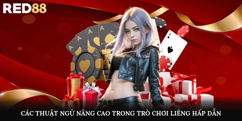 Các thuật ngữ nâng cao trong trò chơi liêng hấp dẫn
