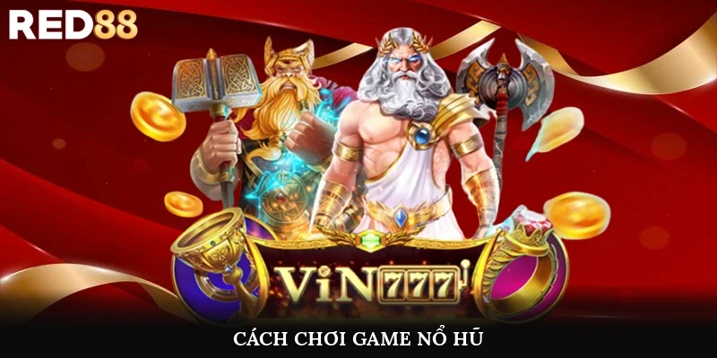 Cách chơi game nổ hũ