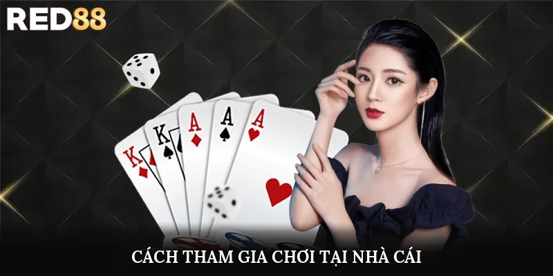 Cách tham gia chơi tại nhà cái