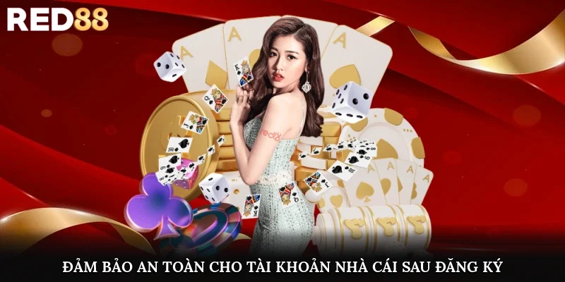 Đảm bảo an toàn cho tài khoản nhà cái sau đăng ký