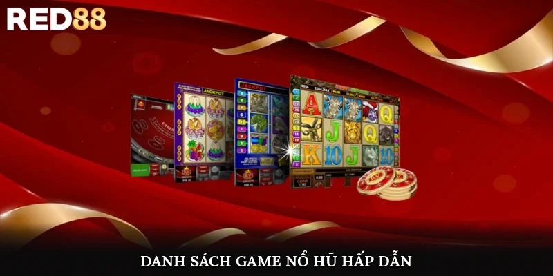 Danh sách game nổ hũ hấp dẫn