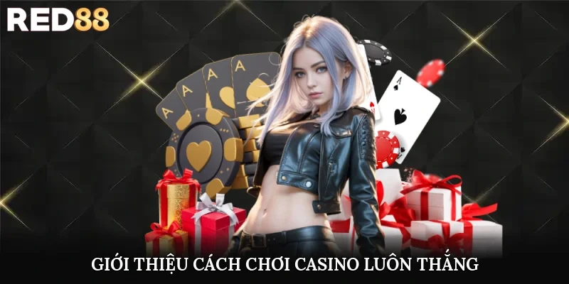 Giới thiệu cách chơi casino luôn thắng