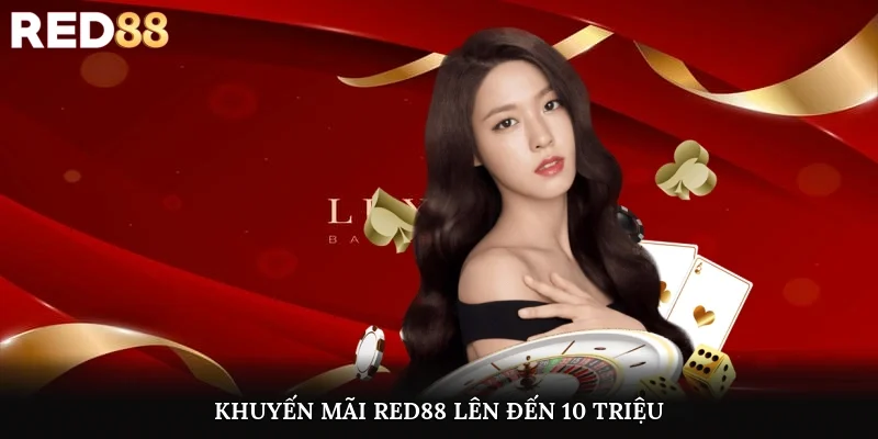 Khuyến mãi Red88 lên đến 10 triệu