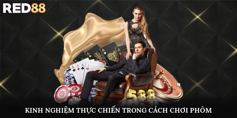 Kinh nghiệm thực chiến trong cách chơi phỏm luôn thắng