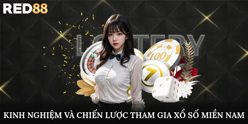 Kinh nghiệm và chiến lược tham gia xổ số miền Nam