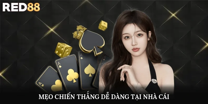 Mẹo chiến thắng dễ dàng tại nhà cái