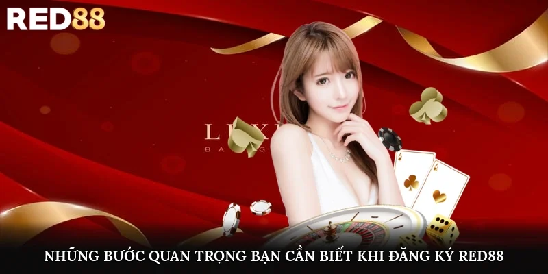 Những bước quan trọng bạn cần biết khi đăng ký Red88