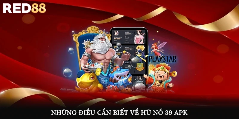 Những điều cần biết về hũ nổ 39 apk