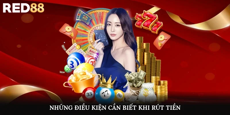 Những điều kiện cần biết khi rút tiền