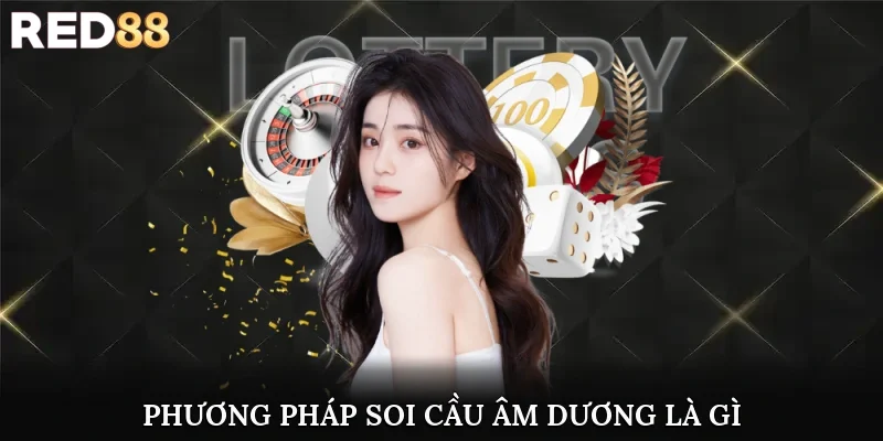 Phương pháp soi cầu âm dương là gì?