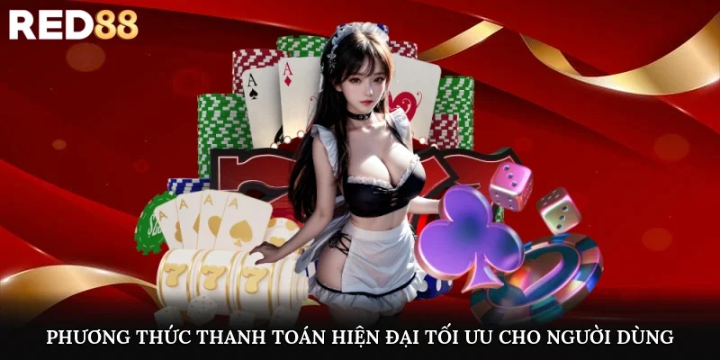 Phương thức thanh toán hiện đại, tối ưu cho người dùng