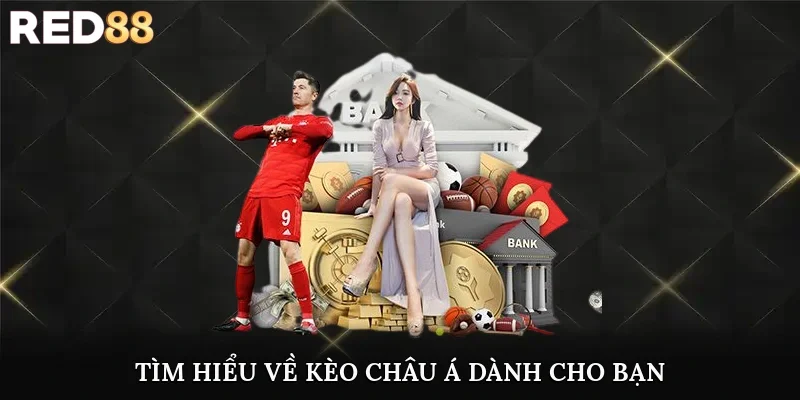 Tìm hiểu về kèo châu Á dành cho bạn