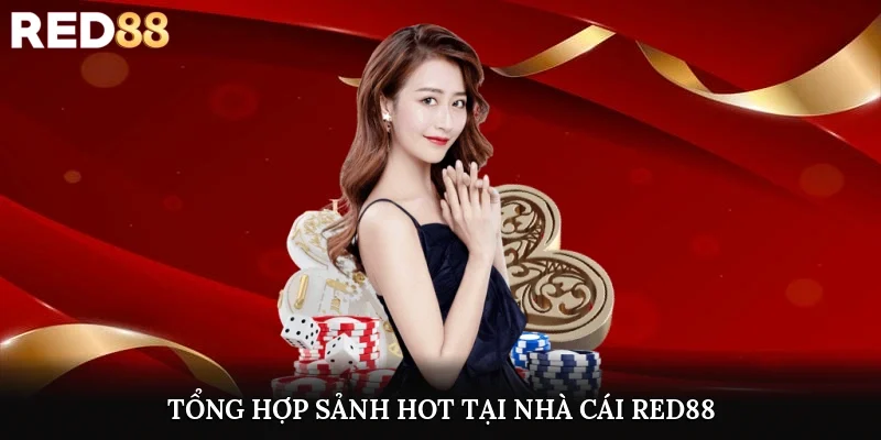 Tổng hợp sảnh hot tại nhà cái Red88