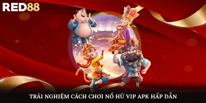 Trải nghiệm cách chơi nổ hũ vip apk hấp dẫn